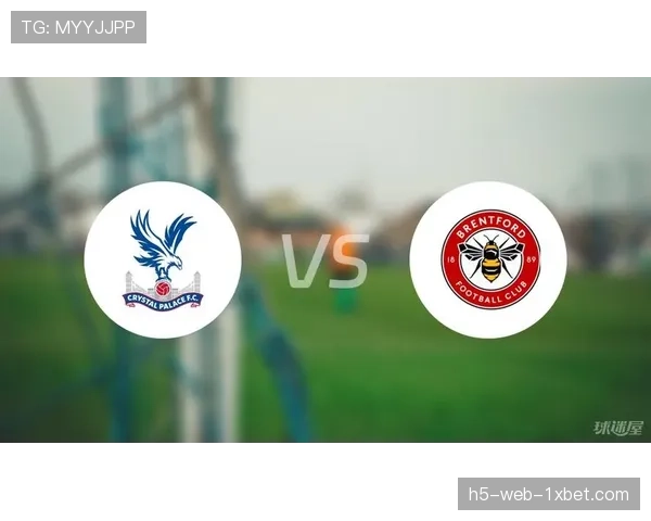 水晶宫2-0胜布伦特福德 近五场首胜摆脱低迷